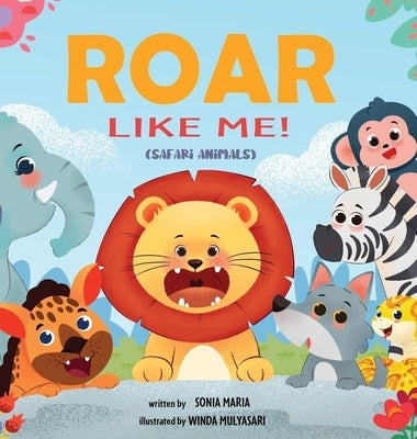 Roar Like Me!: Safari Animals by Maria, Sonia