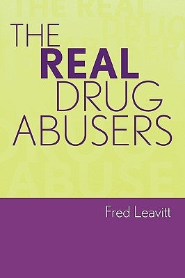 Real Drug Abusers by Leavitt, Fred