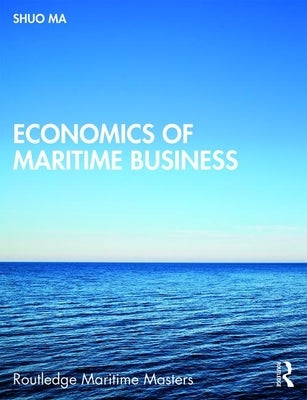 Economics of Maritime Business by Ma, Shuo