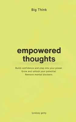 Big Think: Empowered Thoughts: Empowering Thoughts by Getty, Lyndsey