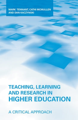 Teaching, Learning and Research in Higher Education: A Critical Approach by Tennant, Mark