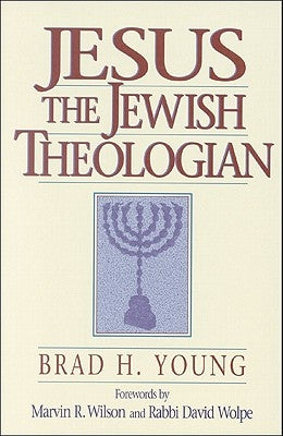 Jesus the Jewish Theologian by Young, Brad H.
