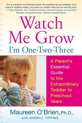 Watch Me Grow: I'm One-Two-Three: A Parent's Essential Guide to the Extraordinary Toddler to Preschool Years by O'Brien, Maureen