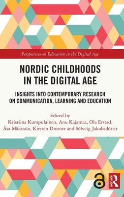 Nordic Childhoods in the Digital Age: Insights into Contemporary Research on Communication, Learning and Education by Kumpulainen, Kristiina