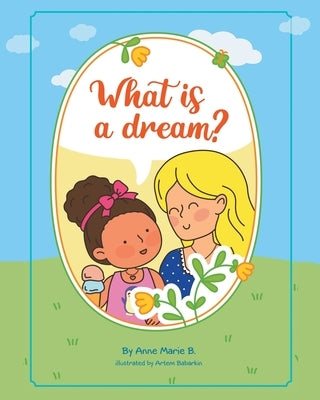 What is a Dream? by B, Anne Marie