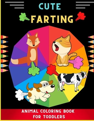 Cute farting animal coloring book for toddlers: Cool & easy animal coloring book for kids, toddlers, boys & girls: Book for animal lovers. by Bolton, Chris M.