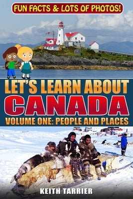 Let's Learn About Canada: Volume One: People and Places by Tarrier, Keith