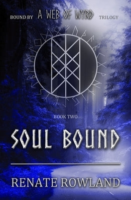 Soul Bound: Bound by A Web Of Wyrd Trilogy by Rowland, Renate