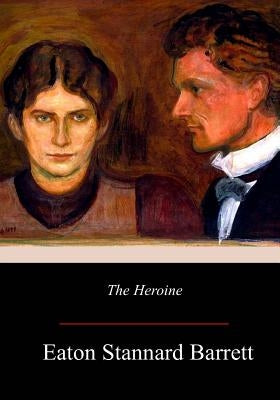 The Heroine by Barrett, Eaton Stannard