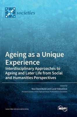 Ageing as a Unique Experience by Stončikaite, Ieva