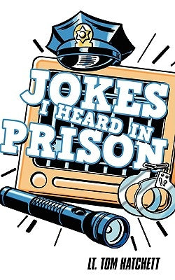 Jokes I Heard In Prison by Hatchett, Tom