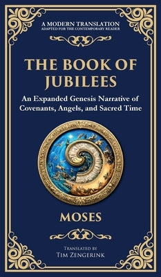 The Book of Jubilees: A Timeless Chronicle of Sacred History and Divine Law (Deluxe Hardbound Edition) by (Ancient Jewish Tradition), Moses