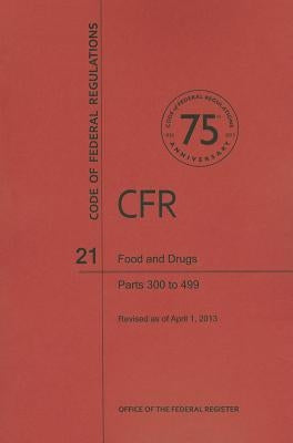 Food and Drugs, Parts 300 to 499 by National Archives and Records Administra
