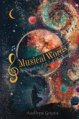 Musical Words: The Frequencies of Life (and Other Noises) by Gupta, Aadhya