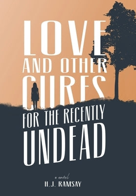 Love and Other Cures for the Recently Undead by Ramsay, H. J.
