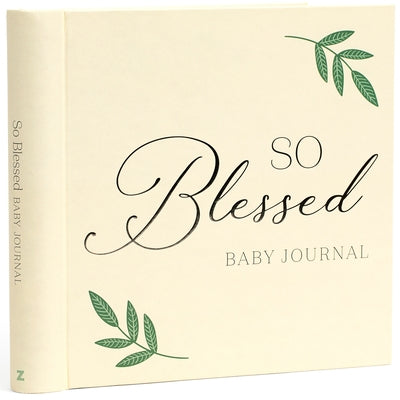 So Blessed Baby Journal: A Christian Baby Memory Book and Keepsake for Baby's First Year by Zeitgeist