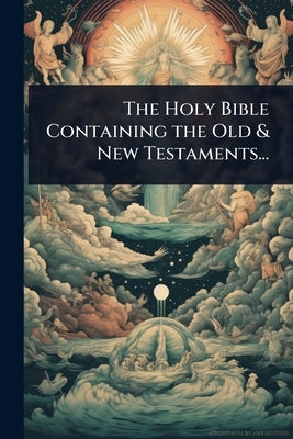 The Holy Bible Containing the Old & New Testaments... by