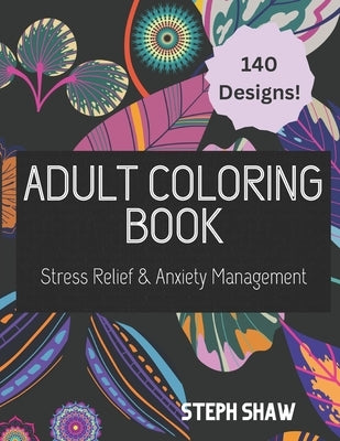 Adult Coloring Book: Stress Relief and Anxiety Management by Shaw, Steph