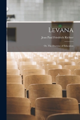 Levana; or, The Doctrine of Education by Paul Friedrich Richter, Jean