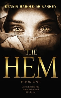 The Hem: Jesus healed me when I touched His hem. by McKaskey, Dennis Harold