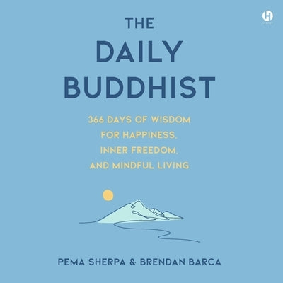 The Daily Buddhist: 366 Days of Wisdom for Happiness, Inner Freedom, and Mindful Living by Barca, Brendan