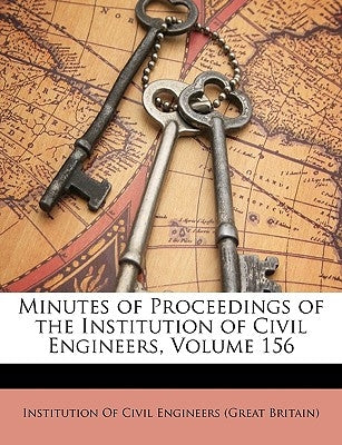 Minutes of Proceedings of the Institution of Civil Engineers, Volume 156 by Institution of Civil Engineers (Great Br
