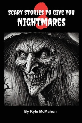 Scary Stories To Give You Nightmares 3 by McMahon, Kyle