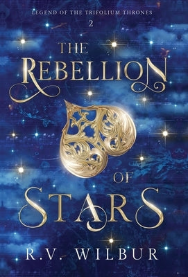 The Rebellion of Stars by Wilbur, R. V.