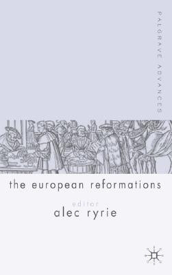 Palgrave Advances in the European Reformations by Ryrie, A.
