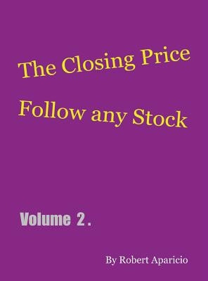 The Closing Price: Follow Any Stock - Volume 2 by Aparicio, Robert