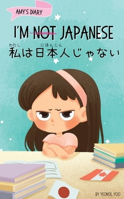 I'm Not Japanese (私は日本人じゃない): A Story About Identity, Language Learning, and Building C by Yoo, Yeonsil