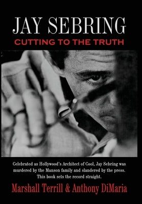 Jay Sebring: Cutting to the Truth by Terrill, Marshall