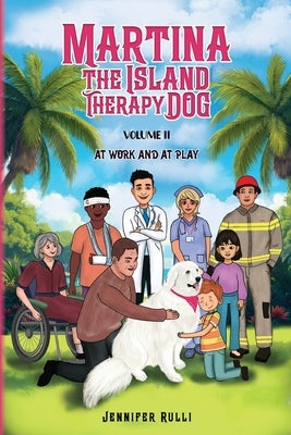 MARTINA The Island Therapy Dog: Volume 2 At Work and at Play by Rulli, Jennifer