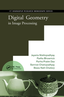 Digital Geometry in Image Processing by Mukhopadhyay, Jayanta
