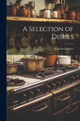 A Selection of Dishes by Fellows, Charles