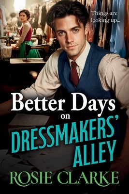 Better Days on Dressmakers' Alley by Clarke, Rosie
