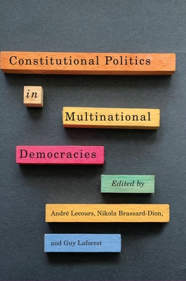 Constitutional Politics in Multinational Democracies by Lecours, André
