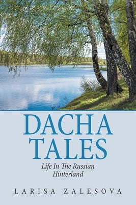 Dacha Tales: Life in the Russian Hinterland by Zalesova, Larisa