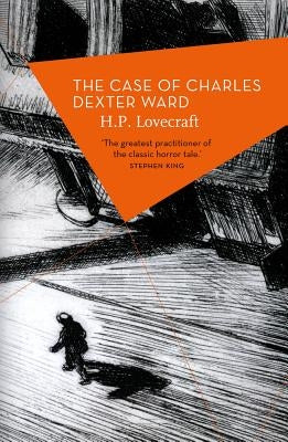 The Case of Charles Dexter Ward by Lovecraft, H. P.