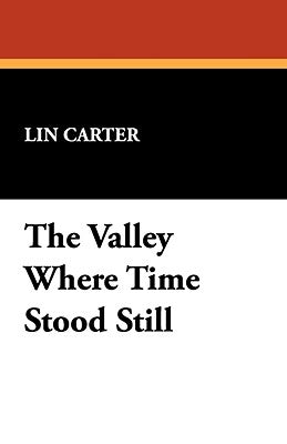 The Valley Where Time Stood Still by Carter, Lin