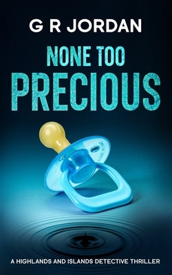 None Too Precious: A Highlands and Islands Detective Thriller by Jordan, G. R.