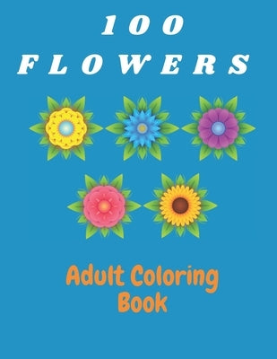 100 Flowers Adult Coloring Book: Coloring & Activity Book (Design Originals) Inspiring Floral Designs; Beginner-Friendly Creative Art Activities for T by Sarah, Katalina