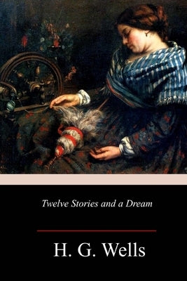 Twelve Stories and a Dream by Wells, H. G.