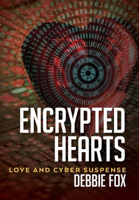 Encrypted Hearts: Love and Cyber Suspense by Fox, Debbie