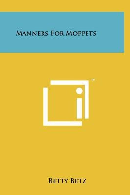 Manners For Moppets by Betz, Betty