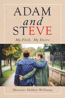 Adam and Steve: My Flesh, My Desire by Williams, Minister Debbie