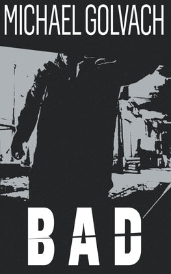 Bad: A Riveting Crime Mystery by Golvach, Michael