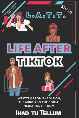 L.A.T.T. Life After Tiktok by Tellum, Ihad Tu