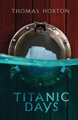 Titanic Days by Horton, Thomas