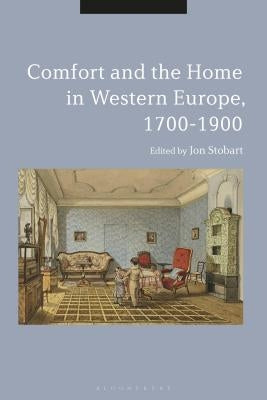 The Comforts of Home in Western Europe, 1700-1900 by Stobart, Jon